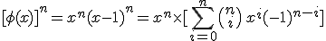 [\phi(x)]^n = x^n(x-1)^n = x^n\times [\sum_{i=0}^{n} \begin{pmatrix} n \\ i \end{pmatrix}\,x^i (-1)^{n-i}]